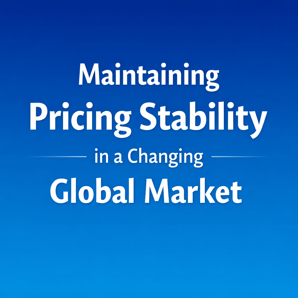 Maintaining Pricing Stability in a Changing Global Market